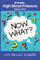 So you have High Blood Pressure...Now What? B0GF83J11Y Book Cover