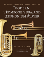 An Illustrated Dictionary for the Modern Trombone, Tuba, and Euphonium Player 1538188716 Book Cover