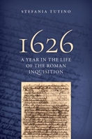 1626: A Year in the Life of the Roman Inquisition 0197806856 Book Cover