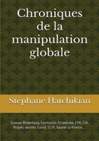 Chroniques de la manipulation globale: Bilderberg, CIA, Covid, Gouvernement de l'ombre, ... (French Edition) 2322594873 Book Cover