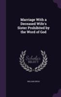 Marriage with a deceased wife's sister prohibited by the word of God 1354489624 Book Cover