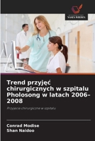 Trend przyjec chirurgicznych w szpitalu Pholosong w latach 2006-2008 (Polish Edition) 6139432413 Book Cover