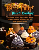 Harry Potter Dessert Cookbook: The Magical Wizard Book to Bake Monster Chocolate Cookies, Birthday Cakes and Other Hogwarts Sweets B08H9YTW6H Book Cover