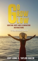 Go Grow Glow: Igniting Hope and Eliminating Distractions: A 21-day Devotional Journal B08KTPL75M Book Cover