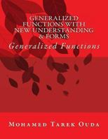 Generalized Functions with New Understanding & Forms: Generalized Functions 1480016225 Book Cover