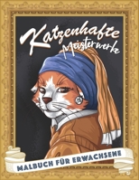 Katzenhafte Meisterwerke: Malbuch für Erwachsene mit süßen Katzen und mehr! B08VFRHBWS Book Cover