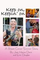 Keep on, Keepin' on: A Breast Cancer Survivor Story 1499193548 Book Cover