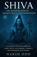 Shiva: The Supreme God of Destruction and Transformation B0FJH4ZQGQ Book Cover