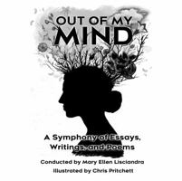 Out of My Mind: A Symphony of Essays, Writings, and Poems 1612254306 Book Cover