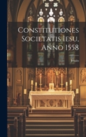 Constitutiones Societatis Iesu, Anno 1558 1021672726 Book Cover
