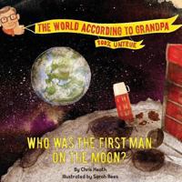 Who Was The First Man On The Moon?: A Grandpa Series Book (The World According to Grandpa) (Volume 2) 1999709411 Book Cover