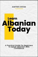 Learn Albanian Today: A Practical Guide For Beginners To Speak Albanian With Confidence B0DTL7LCWV Book Cover
