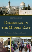 Democracy in the Middle East: The Impact of Religion and Education 0739184555 Book Cover
