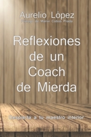 Reflexiones de un Coach de Mierda: Despierta a tu maestro interior. (Biblioteca Aurelio López) (Spanish Edition) 1722769335 Book Cover