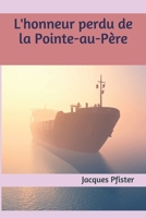 L'honneur perdu de la Pointe-au-P�re 1089680341 Book Cover