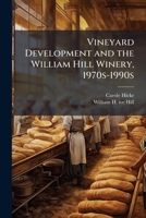 Vineyard development and the William Hill Winery, 1970s-1990s: oral history transcript / 199 1172333386 Book Cover