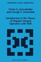 Introduction to the Theory of Singular Integral Operators with Shift (Mathematics and Its Applications) 9401045151 Book Cover