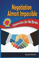 Negotiation Almost Impossible: Gymnastics for the Brain 1717728618 Book Cover