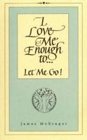 I Love Me Enough to Let Me Go 0963366203 Book Cover