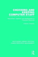 Choosing and Keeping Computer Staff: Recruitment, Selection and Development of Computer Personnel 113828999X Book Cover