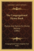 The Congregational Hymn Book: Psalms And Hymns For Divine Worship (1881) 1166992292 Book Cover