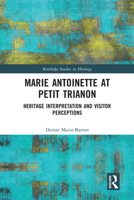 Marie Antoinette at Petit Trianon: Heritage Interpretation and Visitor Perceptions 0367588609 Book Cover