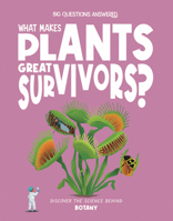 What Makes Plants Great Survivors?: Discover the Science Behind Botany (The Big Questions Answered) 1835691692 Book Cover