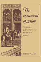 The Ornament of Action : Text and Performance in Restoration Comedy 0521133947 Book Cover