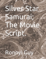 Silver Star Samurai; The Movie Script. B0CDJZDKJJ Book Cover