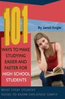 101 Ways to Make Studying Easier and Faster For High School Students: What Every Student Needs to Know Explained Simply 1601382170 Book Cover