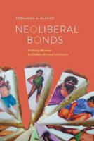 Neoliberal Bonds: Undoing Memory in Chilean Art and Literature 0814252168 Book Cover