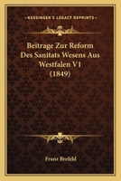 Beitrage Zur Reform Des Sanitats Wesens Aus Westfalen V1 (1849) 1160320195 Book Cover
