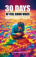 30 Days of Feel Good Vibes Wordsearch Puzzles 0648702391 Book Cover