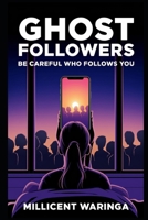 Ghost Followers: Be Careful Who Follows You B0F5BGW711 Book Cover