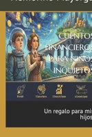 CUENTOS FINANCIEROS PARA NIÑOS INQUIETOS: Un regalo para mis hijos. (Spanish Edition) B0FTGLR1TZ Book Cover
