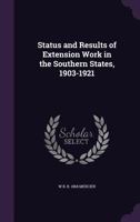 Status and Results of Extension Work in the Southern States, 1903-1921 1359589341 Book Cover