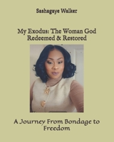 My Exodus: The Woman God Redeemed & Restored: A Journey From Bondage to Freedom B0G5JXTKCC Book Cover