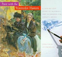 Paint with the Watercolour Masters: A Step-by-step Guide to Materials and Techniques for Todays Artists