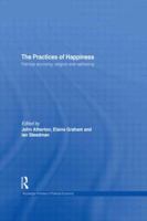 The Practices of Happiness: Political Economy, Religion and Wellbeing 0415746833 Book Cover