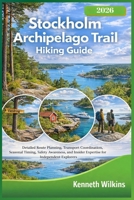 Stockholm Archipelago Trail Hiking Guide 2026: Detailed Route Planning, Transport Coordination, Seasonal Timing, Safety Awareness, and Insider Expertise for Independent Explorers B0GL6H9RHF Book Cover