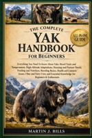 THE COMPLETE YAKS HANDBOOK FOR BEGINNERS: Everything You Need To Know About Yaks: Breed traits and temperament, high-altitude adaptations, housing and ... for beginners & enthusiasts B0HCM39NH6 Book Cover