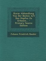 Kurze Abhandlung Von Der Besten Art Den Hopfen Zu Erbauen 3742884069 Book Cover