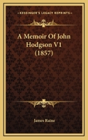 A Memoir of the Rev. John Hodgson, Vicar of Hartburn, Volume 1 1165278278 Book Cover