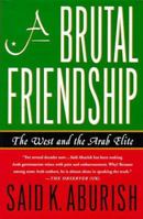 A Brutal Friendship: The West and The Arab Elite 031218543X Book Cover