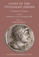 Coins of the Ptolemaic Empire, Part 2: Ptolemy V Through Cleopatra VII: Vol. 1 (Precious Metal), Vol. 2 0897224027 Book Cover