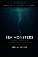 SEA MONSTERS: The Evidence, the Hoaxes, and the Science Behind the Sea Serpent Legend (Cryptids Declassified: Evidence-First Investigations) B0H5Y5V9CJ Book Cover