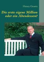 Die erste eigene Million oder ein Abendessen? 383704498X Book Cover