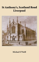 St Anthony's, Scotland Road Liverpool: A Parish History 1804 - 2004 0852447264 Book Cover