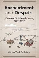Enchantment and Despair: Montana Childhood Stories, 1925 - 1937 1460281713 Book Cover
