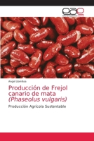 Producción de Frejol canario de mata (Phaseolus vulgaris): Producción Agrícola Sustentable 6203038466 Book Cover